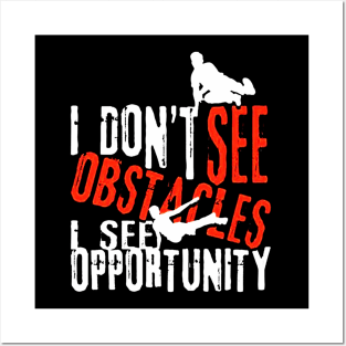 I Don't See Obstacles I See Opportunity Posters and Art